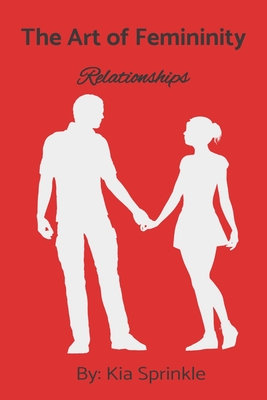 The Art of Femininity: Book Two: Relationships - Kia T. Sprinkle