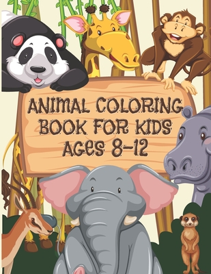 Animal Coloring Book For Kids Ages 8-12: Children Will Love This Beautiful Gift - C. R. Merriam