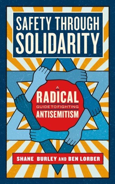 Safety Through Solidarity: A Radical Guide to Fighting Antisemitism - Shane Burley