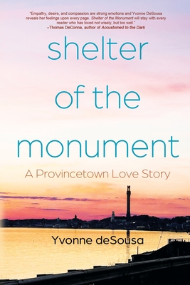Shelter of the Monument: A Provincetown Love Story - Yvonne Desousa