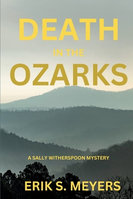 Coperta cărții 'Death in the Ozarks: A Sally Witherspoon Mystery - Erik S. Meyers'