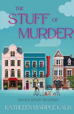 Coperta cărții 'The Stuff of Murder: An Old Stuff Mystery - Kathleen Marple Kalb'
