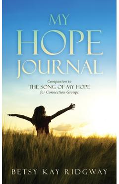 Coperta cărții 'My Hope Journal: Companion to The Song of My Hope for Connection Groups - Betsy Kay Ridgway'