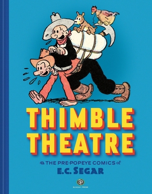 Thimble Theatre & the Pre-Popeye Comics of E.C. Segar: Revised and Expanded - E. C. Segar