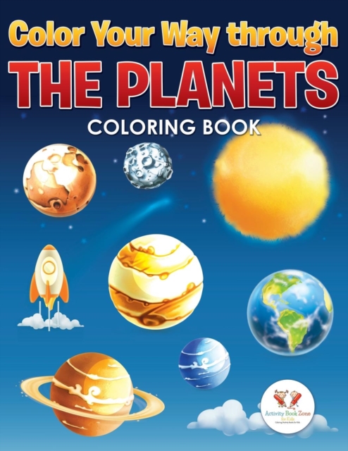 Color Your Way Through the Planets Coloring Book - Activity Book Zone For Kids