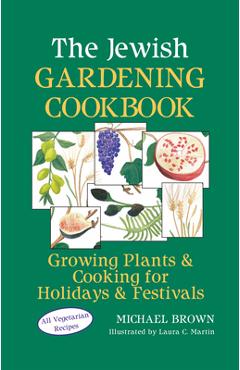 Coperta cărții 'The Jewish Gardening Cookbook: Growing Plants & Cooking for Holidays & Festivals - Michael Brown'