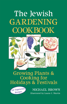Coperta cărții 'The Jewish Gardening Cookbook: Growing Plants & Cooking for Holidays & Festivals - Michael Brown'