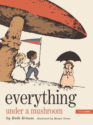 Everything Under a Mushroom - Ruth Krauss