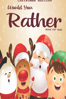 Would you rather book for kids: Christmas Edition: A Fun Family Activity Book for Boys and Girls Ages 6, 7, 8, 9, 10, 11, and 12 Years Old - Best Chri - Little Monsters