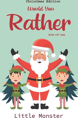 Would you rather book for kids: Would you rather book for kids: Christmas Edition: A Fun Family Activity Book for Boys and Girls Ages 6, 7, 8, 9, 10, - Little Monsters