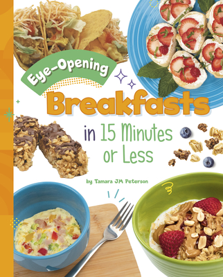 Eye-Opening Breakfasts in 15 Minutes or Less - Tamara Jm Peterson
