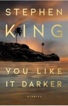You Like It Darker: Stories - Stephen King