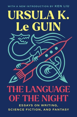 The Language of the Night: Essays on Writing, Science Fiction, and Fantasy - Ursula K. Le Guin