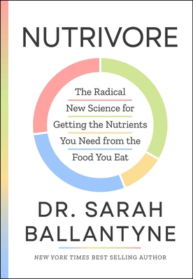 Nutrivore: The Radical New Science for Getting the Nutrients You Need from the Food You Eat - Sarah Ballantyne