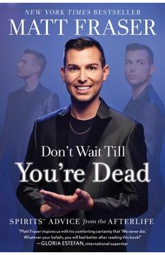 Coperta cărții 'Don't Wait Till You're Dead: Spirits' Advice from the Afterlife - Matt Fraser'