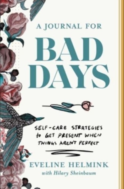 A Journal for Bad Days: Self-Care Strategies to Get Present When Things Aren't Perfect - Eveline Helmink