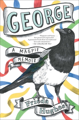 George: A Magpie Memoir - Frieda Hughes