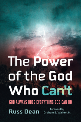 The Power of the God Who Can't: God Always Does Everything God Can Do - Russ Dean