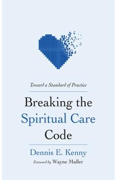 Coperta cărții 'Breaking the Spiritual Care Code - Dennis E. Kenny'