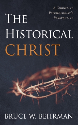 The Historical Christ - Bruce W. Behrman