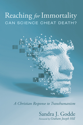 Reaching for Immortality: Can Science Cheat Death? - Sandra J. Godde