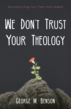 Coperta cărții 'We Don't Trust Your Theology - George M. Benson'
