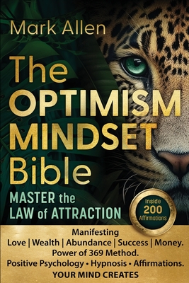 The OPTIMISM MINDSET Bible. Master the Law of Attraction: Manifesting Love Wealth Abundance Success Money. Power of 369 Method. Positive Psychology