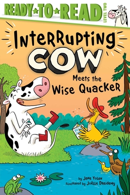 Interrupting Cow Meets the Wise Quacker: Ready-To-Read Level 2 - Jane Yolen