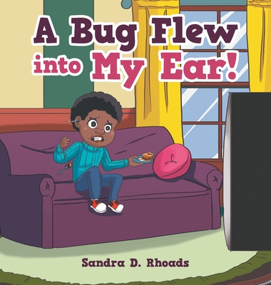 A Bug Flew into My Ear! - Sandra D. Rhoads