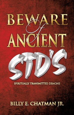 Beware of Ancient STD's: Spiritually Transmitted Demons - Billy E. Chatman