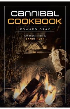Coperta cărții 'Cannibal Cookbook - Edward Gray'