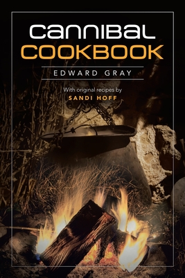 Coperta cărții 'Cannibal Cookbook - Edward Gray'