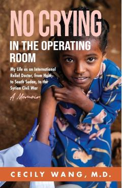 Coperta cărții 'No Crying in the Operating Room: My Life as an International Relief Doctor, from Haiti, to South Sudan, to the Syrian'