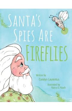 Coperta cărții 'Santa's Spies Are Fireflies - Carolyn Laurentus'