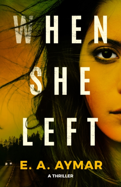 When She Left: A Thriller - E. A. Aymar