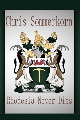 Rhodesia Never Dies - Chris Sommerkorn