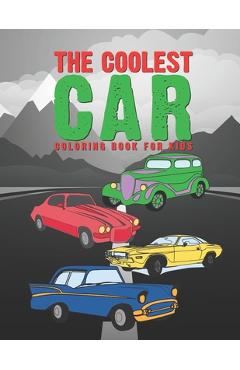 Coperta cărții 'The Coolest Car Coloring Book For Kids: Awesome Fun For A Boy Or Girl That Think Different Kinds Of Cars Are Cool 25'