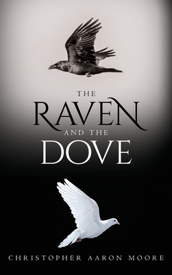 The Raven and the Dove - Christopher Aaron Moore