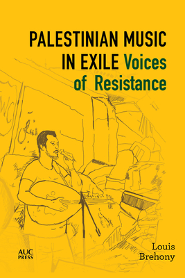 Palestinian Music in Exile: Voices of Resistance - Louis Brehony