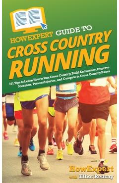 Coperta cărții 'HowExpert Guide to Cross Country Running: 101 Tips to Learn How to Run Cross Country, Build Endurance, Improve'