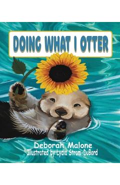 Poza produsului Doing What I Otter - Deborah L. Malone