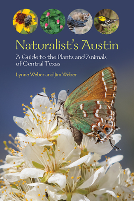 Naturalist's Austin: A Guide to the Plants and Animals of Central Texas - Lynne M. Weber
