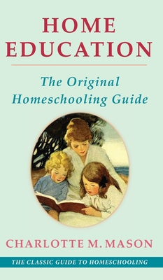 Home Education (The Home Education Series) - Charlotte M. Mason