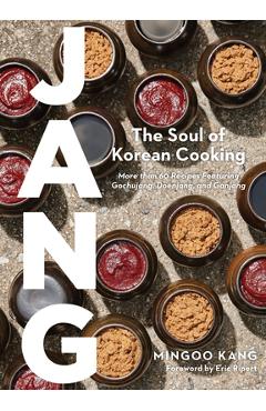 Poza produsului Jang: The Soul of Korean Cooking (More Than 60 Recipes Featuring Gochujang, Doenjang, and Ganjang) - Mingoo Kang