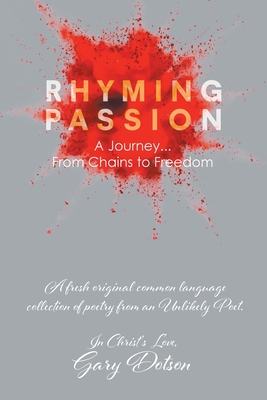 Rhyming Passion: A Journey... From Chains to Freedom - Gary Dotson