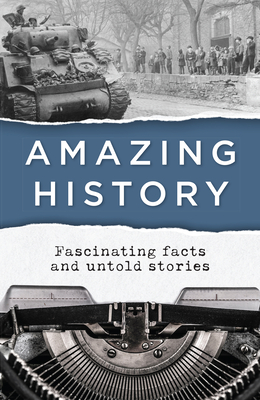 Amazing History: Fascinating Facts and Untold Stories - Publications International Ltd