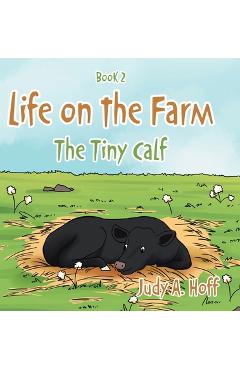 Coperta cărții 'Life on the Farm: The Tiny Calf - Judy A. Hoff'