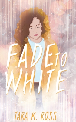 Fade to White - Tara K. Ross
