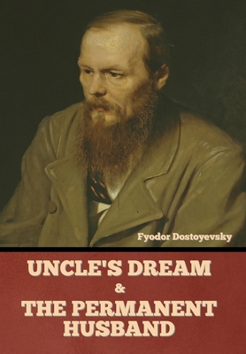 Uncle's Dream and The Permanent Husband - Fyodor Dostoyevsky