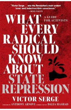 What Every Radical Should Know about State Repression: A Guide for Activists - Victor Serge